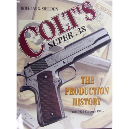 Colt's Super 38's - The Production History - From 1929 Through 1971  (IB070436)