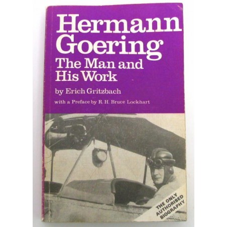 Hermann Goering - The Man and His Work by Erich Gritzbach (BK158)