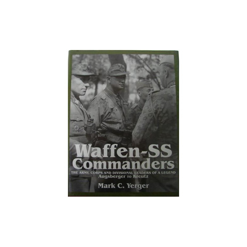 Waffen-SS Commanders - The Army, Corps and Divional Leaders of a Legend ...