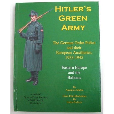 Hitlers Green Army The German Oder Police and their European Auxiliaries, 1933-1945 by Antonio J. Munoz. (ib020604)