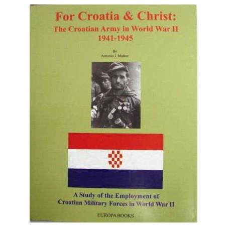 For Croatia & Christ: The Croatian Army In World War II 1941-1945- A Study of the Employment of Croatian Military Forces in Worl (ib020301)