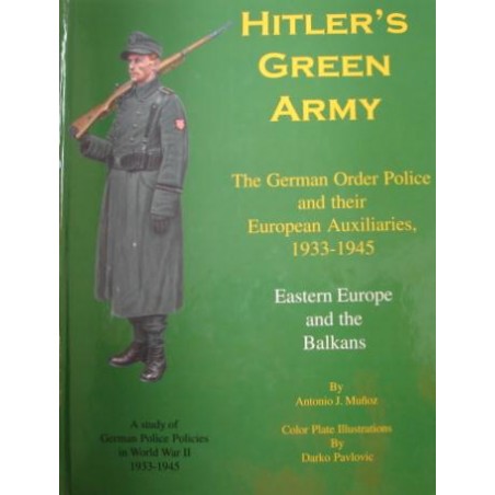 Hitlers Green Army The German Order Police and their European Auxiliaries, 1933-1945 Eastern Europe and the Balkans by Antonio  (ib170608)